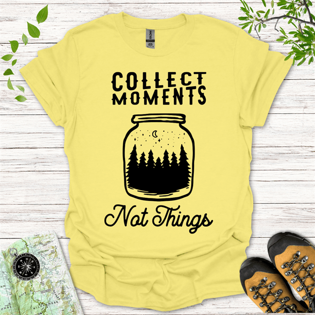 Collect Moments Not Things T-Shirt