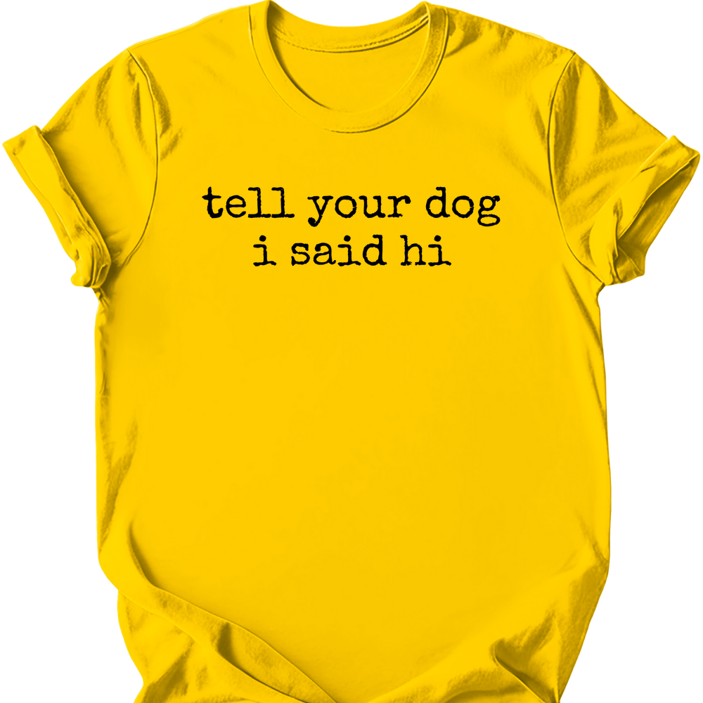 Tell Your Dog T-Shirt - Daisy