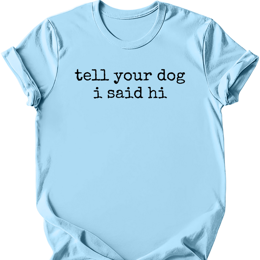 Tell Your Dog T-Shirt - Light Blue