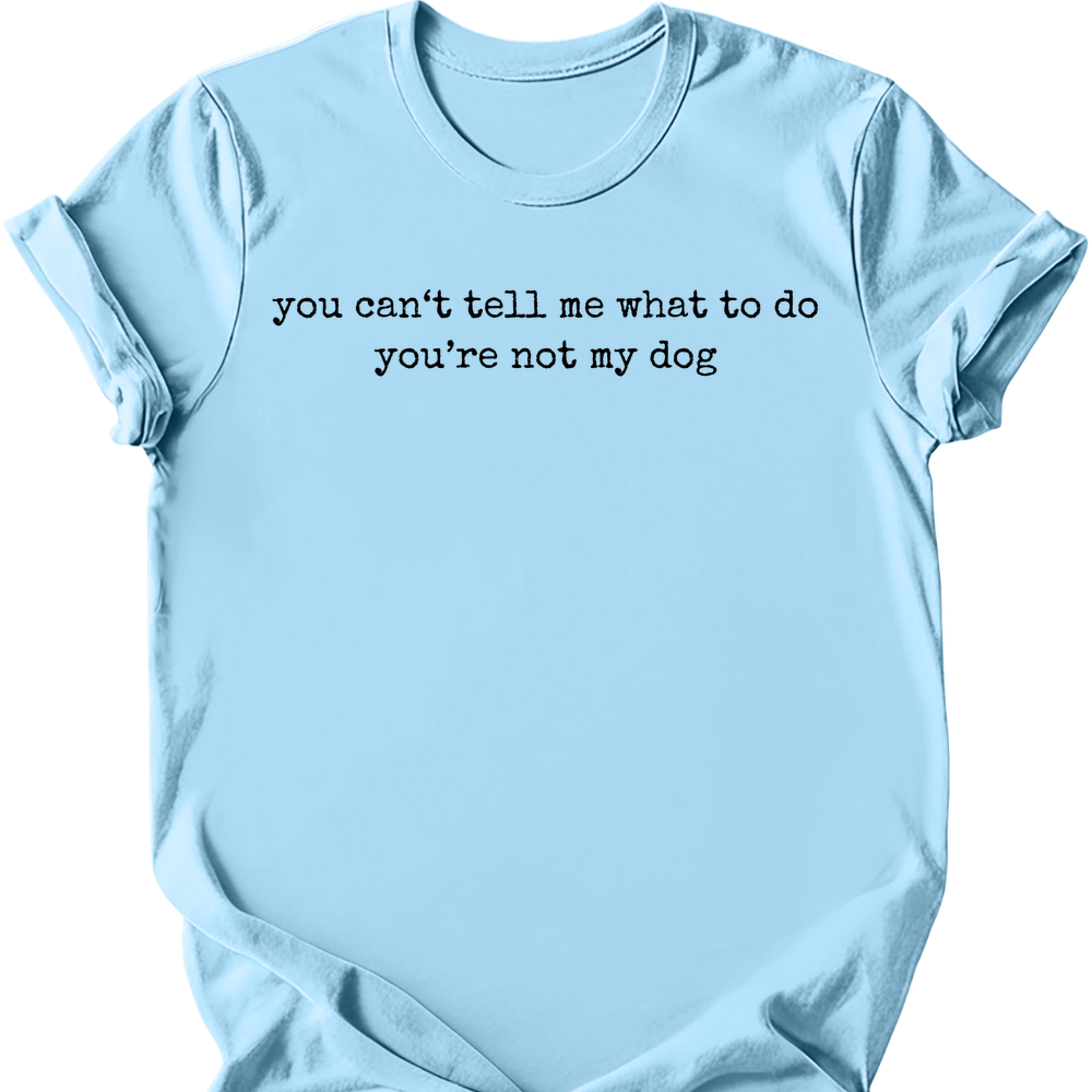 You're Not My Dog T-Shirt - Light Blue