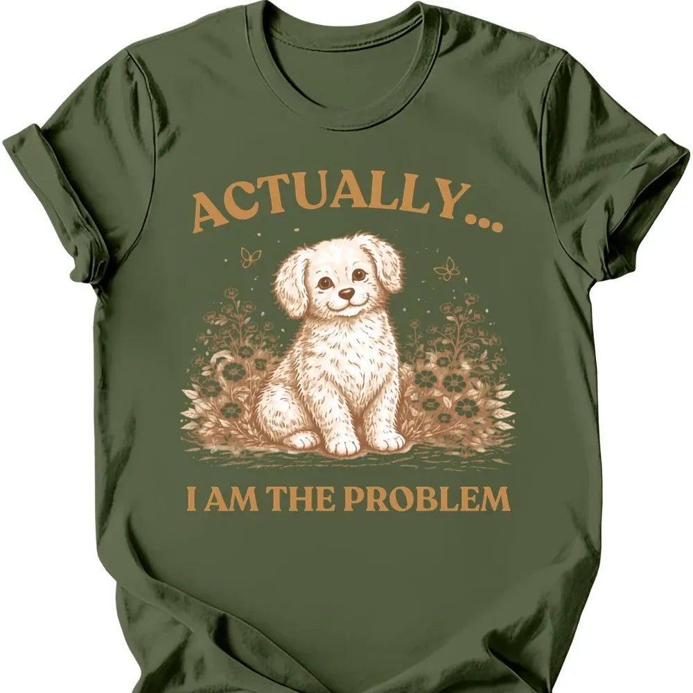 I Am The Problem T-Shirt - Military Green