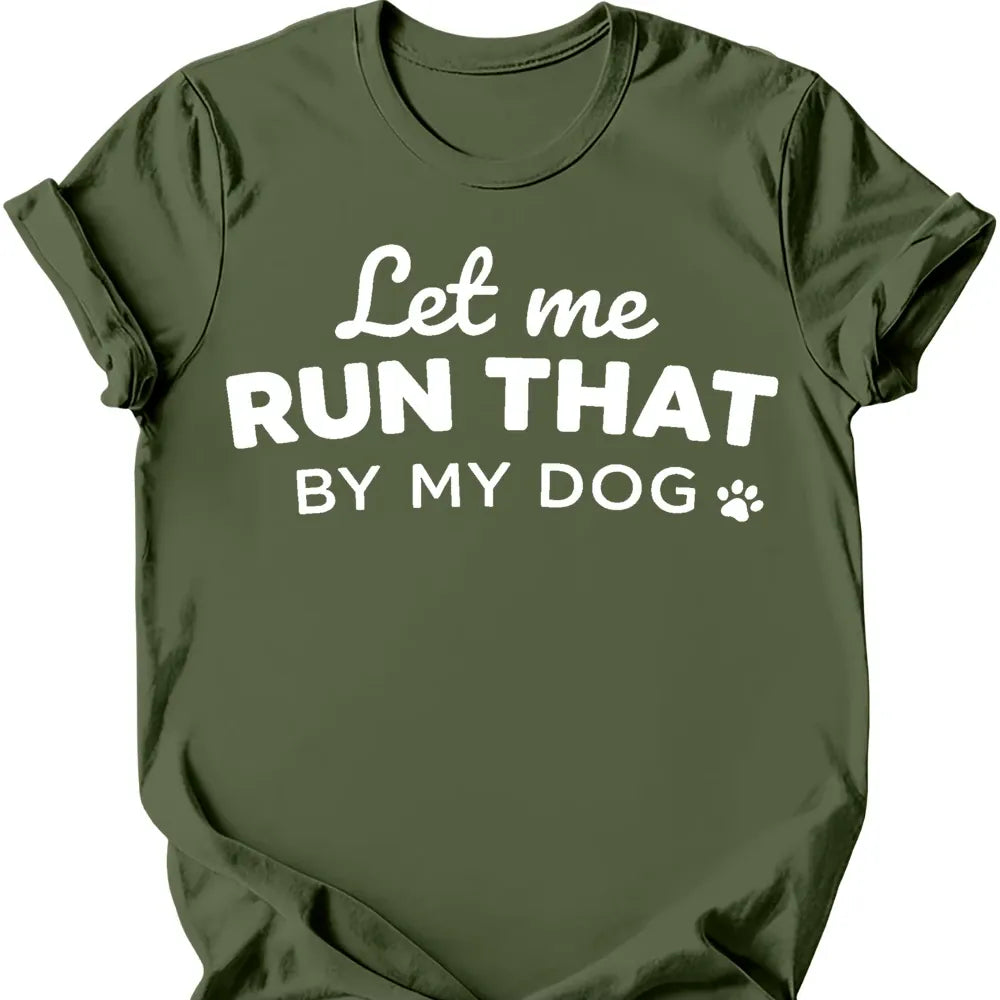 Let Me Run That T-Shirt - Military Green