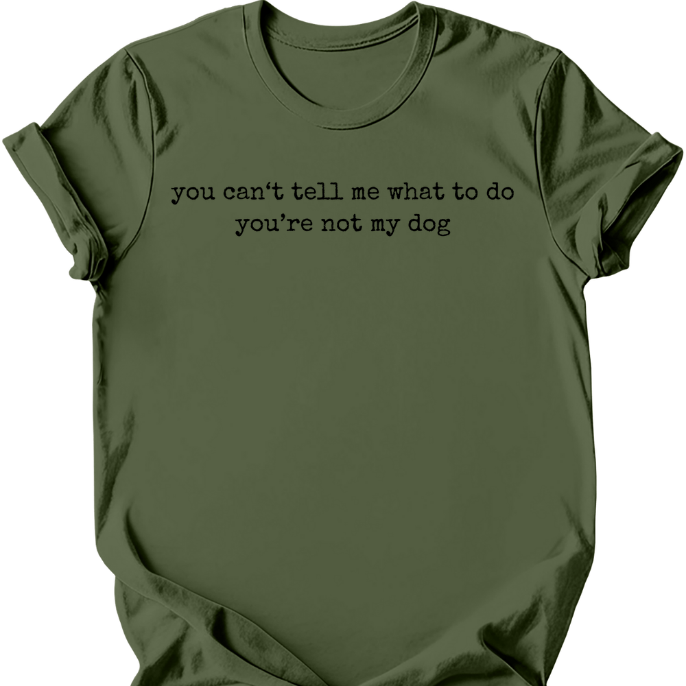 You're Not My Dog T-Shirt - Military Green