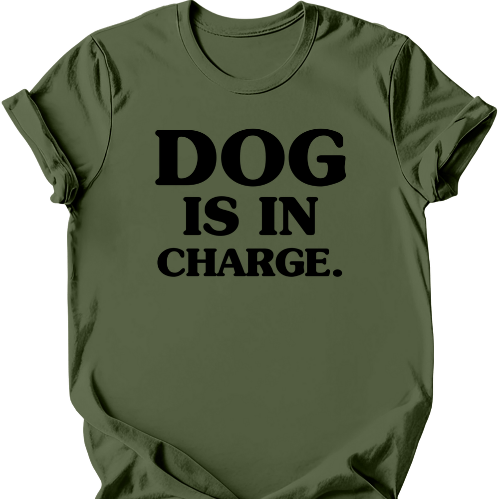 Dog Is In Charge T-Shirt - Military Green