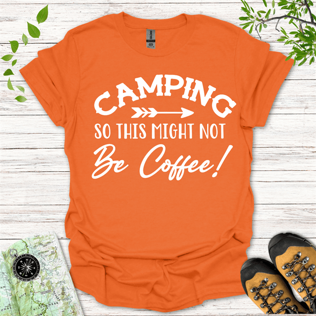 Camping So This Might Not Be Coffee T-Shirt