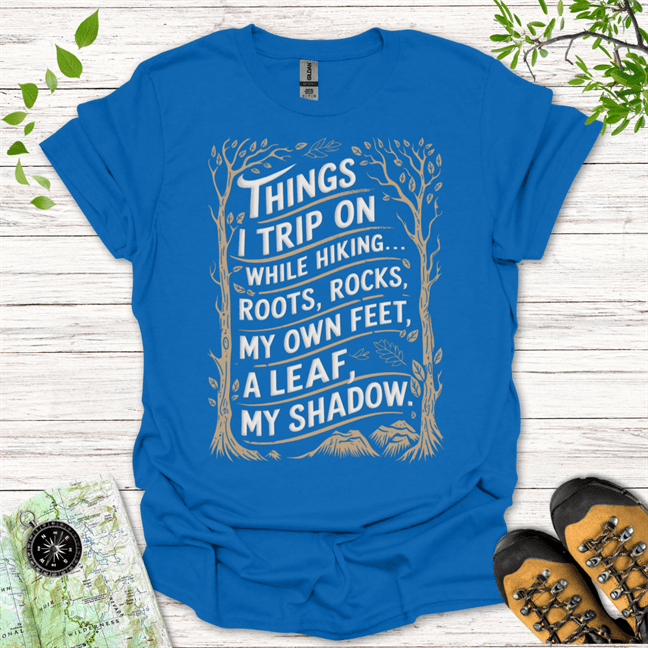 Things I Trip On While Hiking T-Shirt