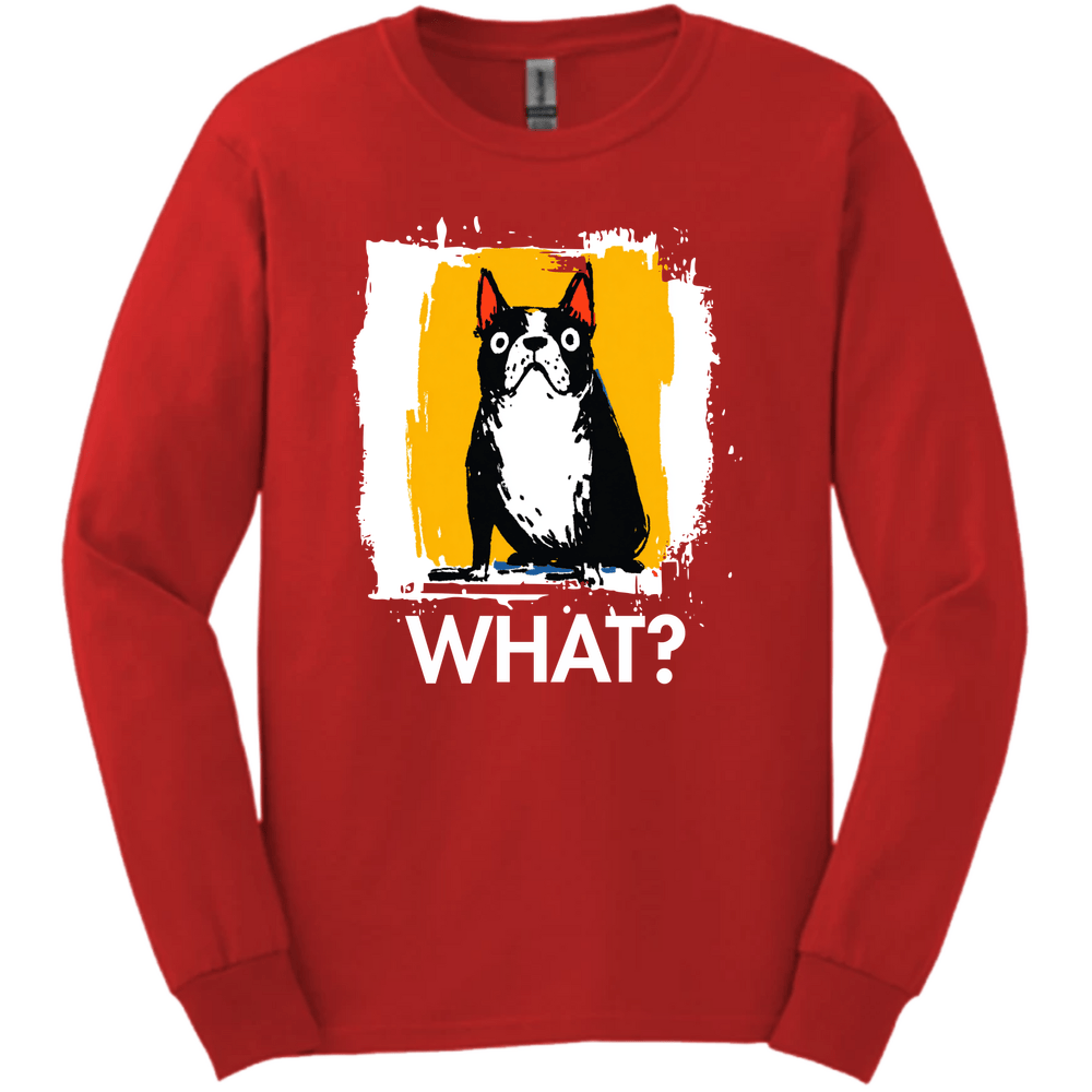 Boston Terrier - What Dog Long Sleeve Tee - Red