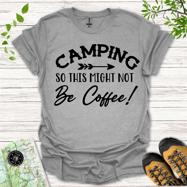 Camping So This Might Not Be Coffee T-Shirt