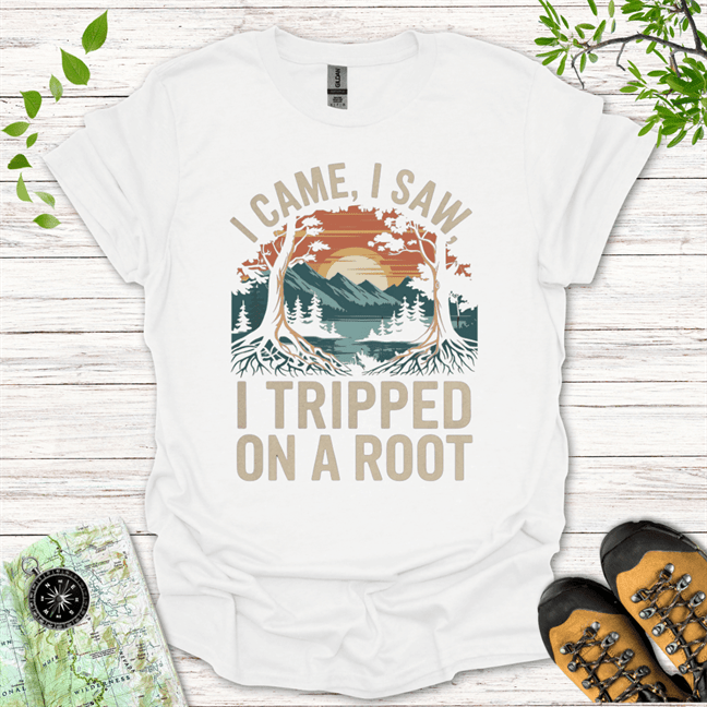 I Came I Saw I Tripped On A Root T-Shirt