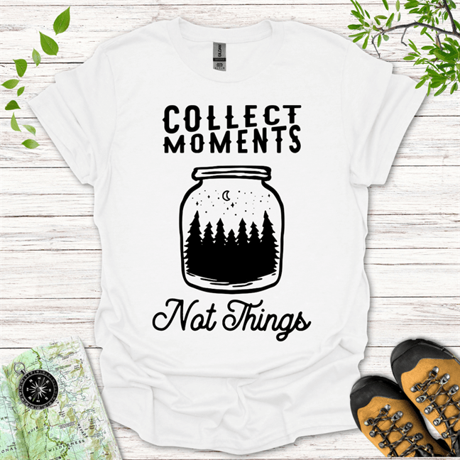 Collect Moments Not Things T-Shirt