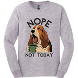 Basset Hound - Not Today Long Sleeve