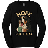 Bernese Mountain Dog - Not Today Long Sleeve