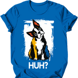 Boston Terrier - Huh Dog T-Shirt