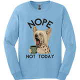 Chinese Crested - Not Today Long Sleeve