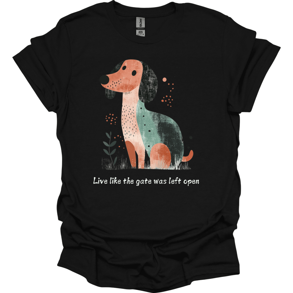 dachshund live like the gate was left open shirt black