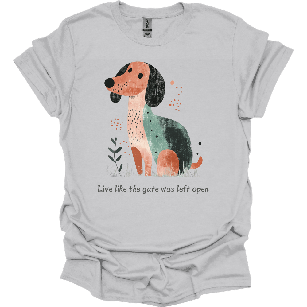 dachshund live like the gate was left open shirt ice grey