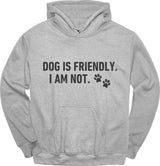 Dog Is Friendly I Am Not Hoodie