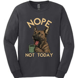 Dutch Shepherd - Not Today Long Sleeve