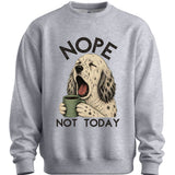 English Setter - Not Today Sweater