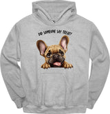 French Bulldog - Did Someone Say Treat Hoodie
