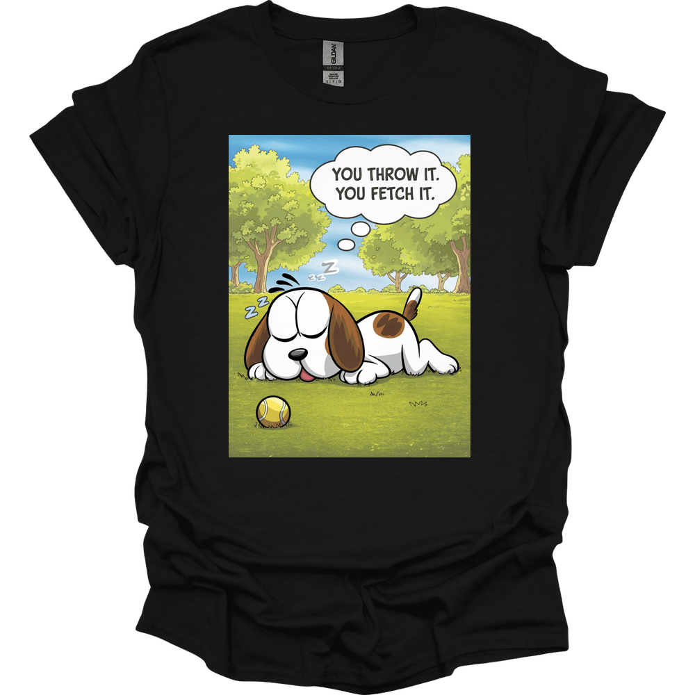 You Throw It You Fetch It T-Shirt