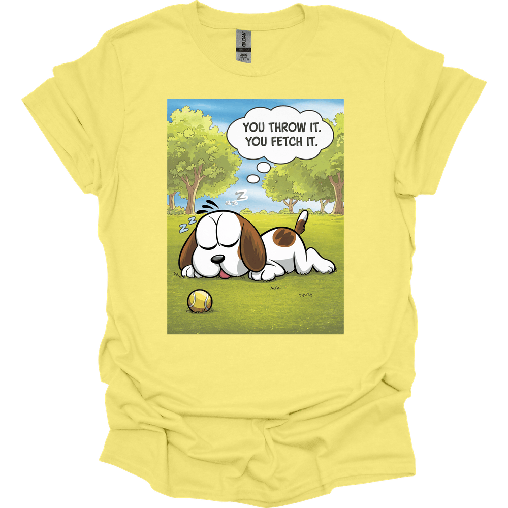 You Throw It You Fetch It T-Shirt