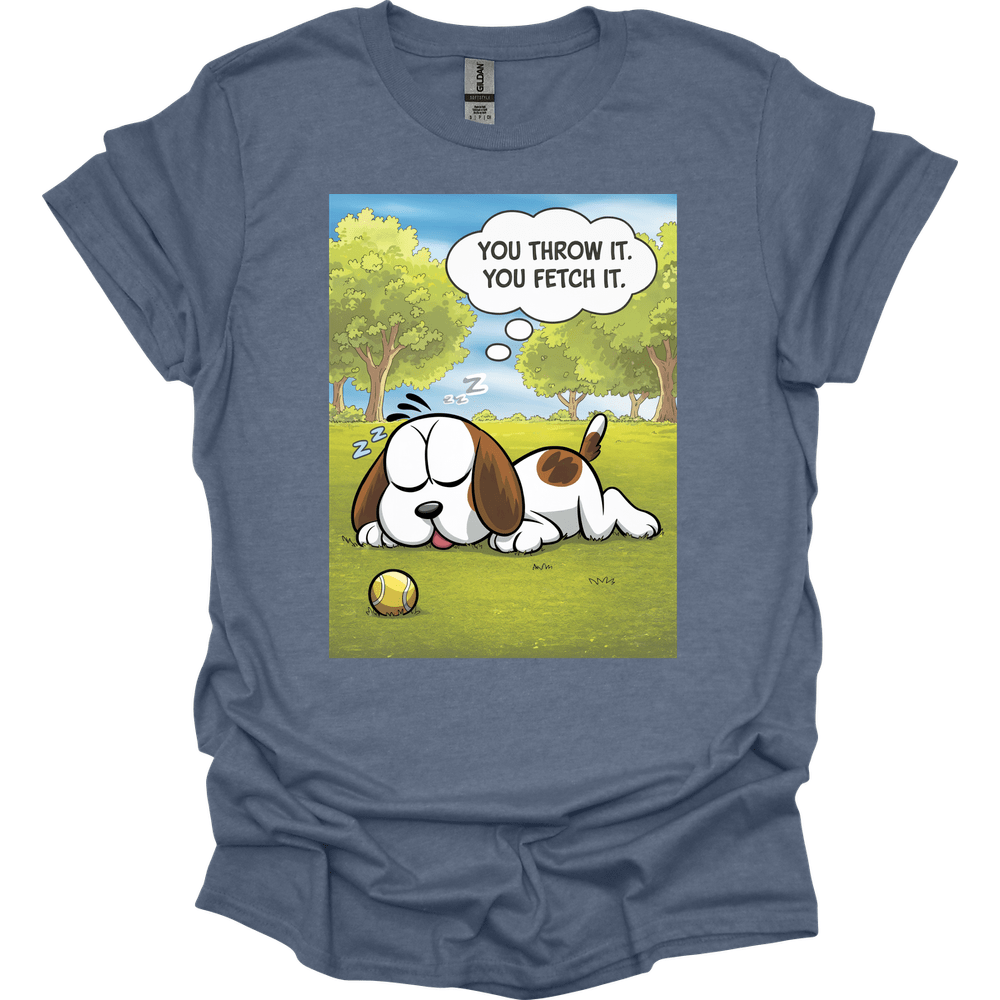 You Throw It You Fetch It T-Shirt