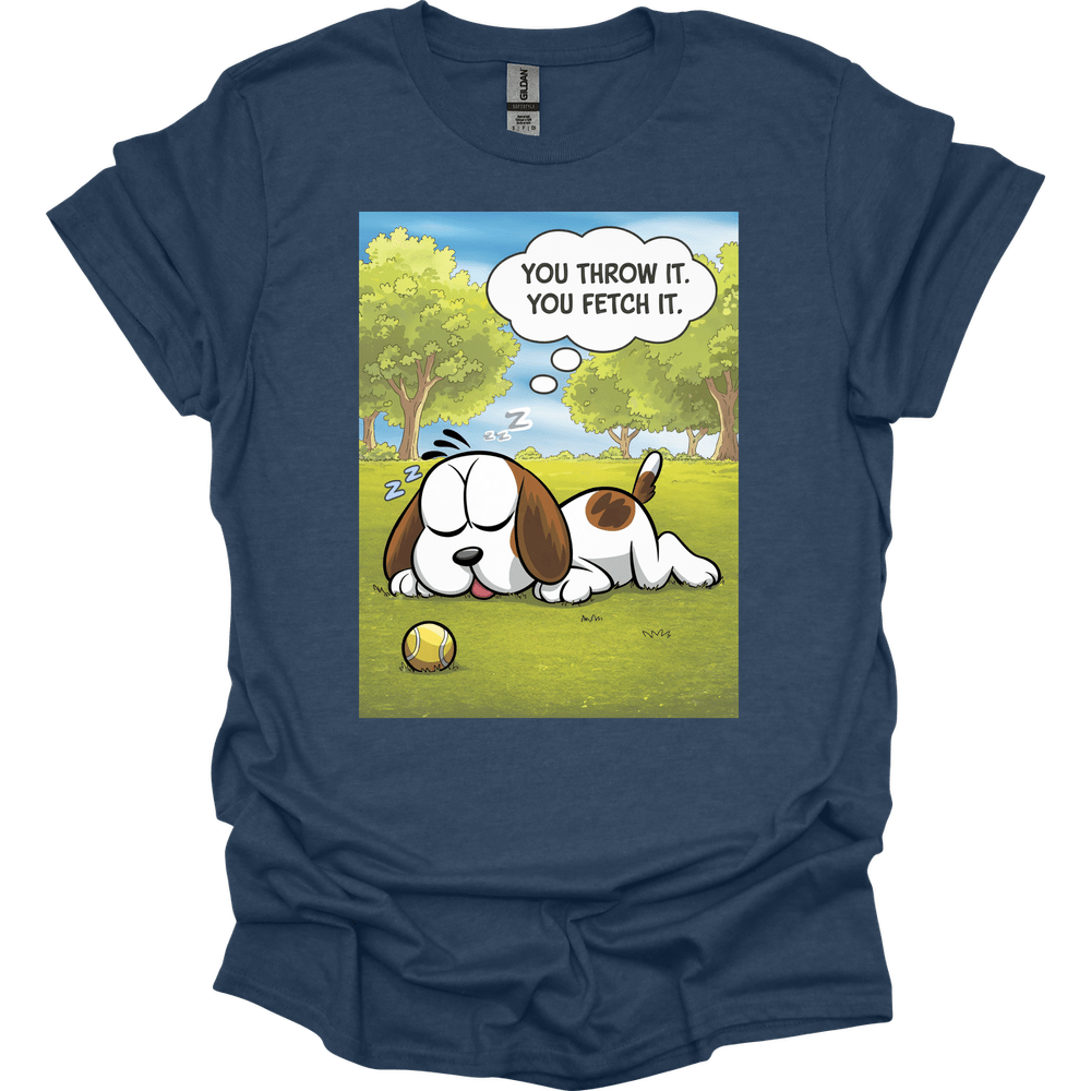 You Throw It You Fetch It T-Shirt
