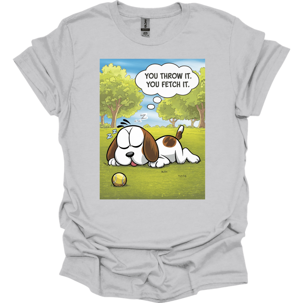 You Throw It You Fetch It T-Shirt