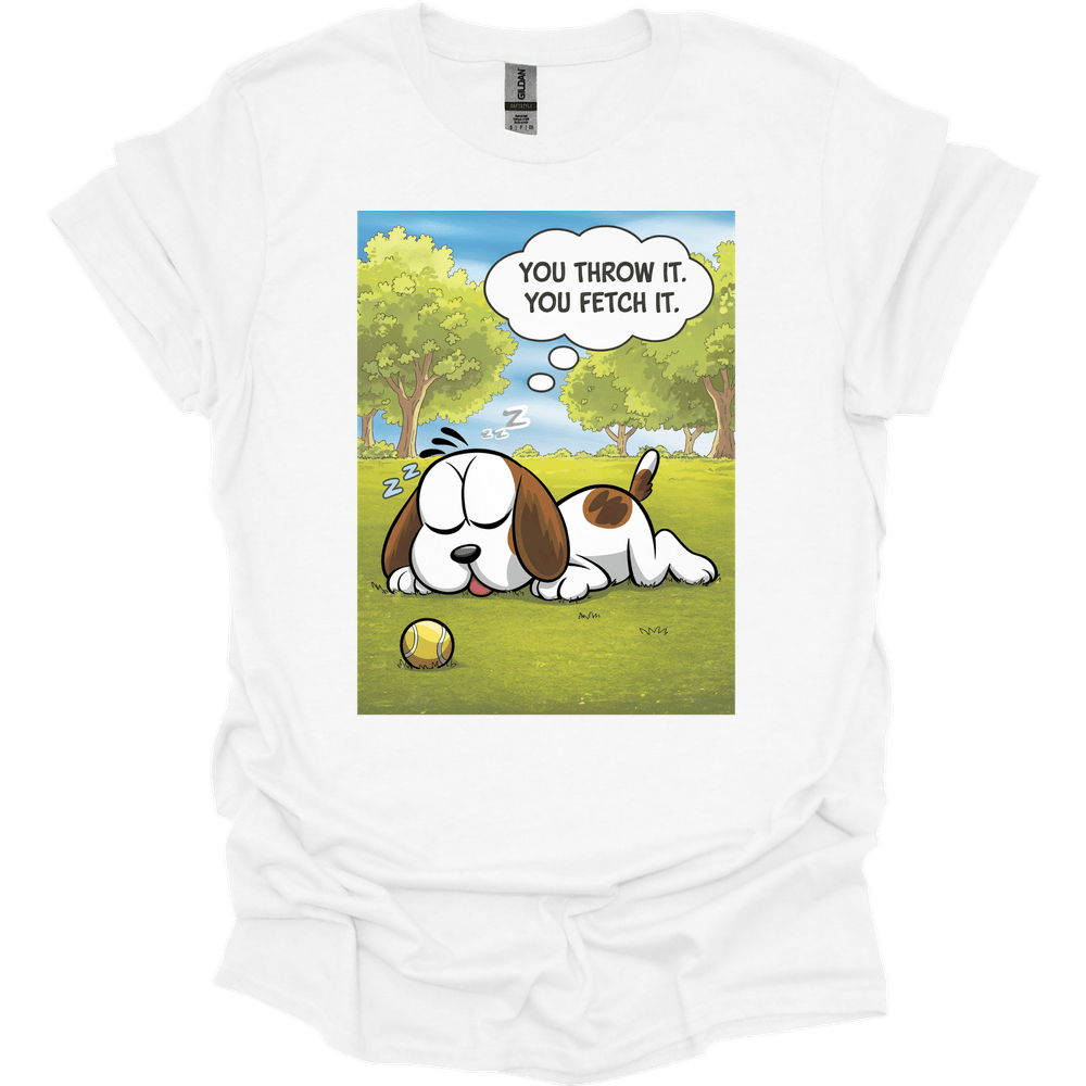 You Throw It You Fetch It T-Shirt