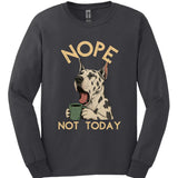 Great Dane - Not Today Long Sleeve