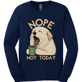 Great Pyrenees - Not Today Long Sleeve