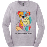 I'm Easily Distracted By Dogs 3 Long Sleeve