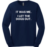 It Was Me I Let The Dogs Out Long Sleeve