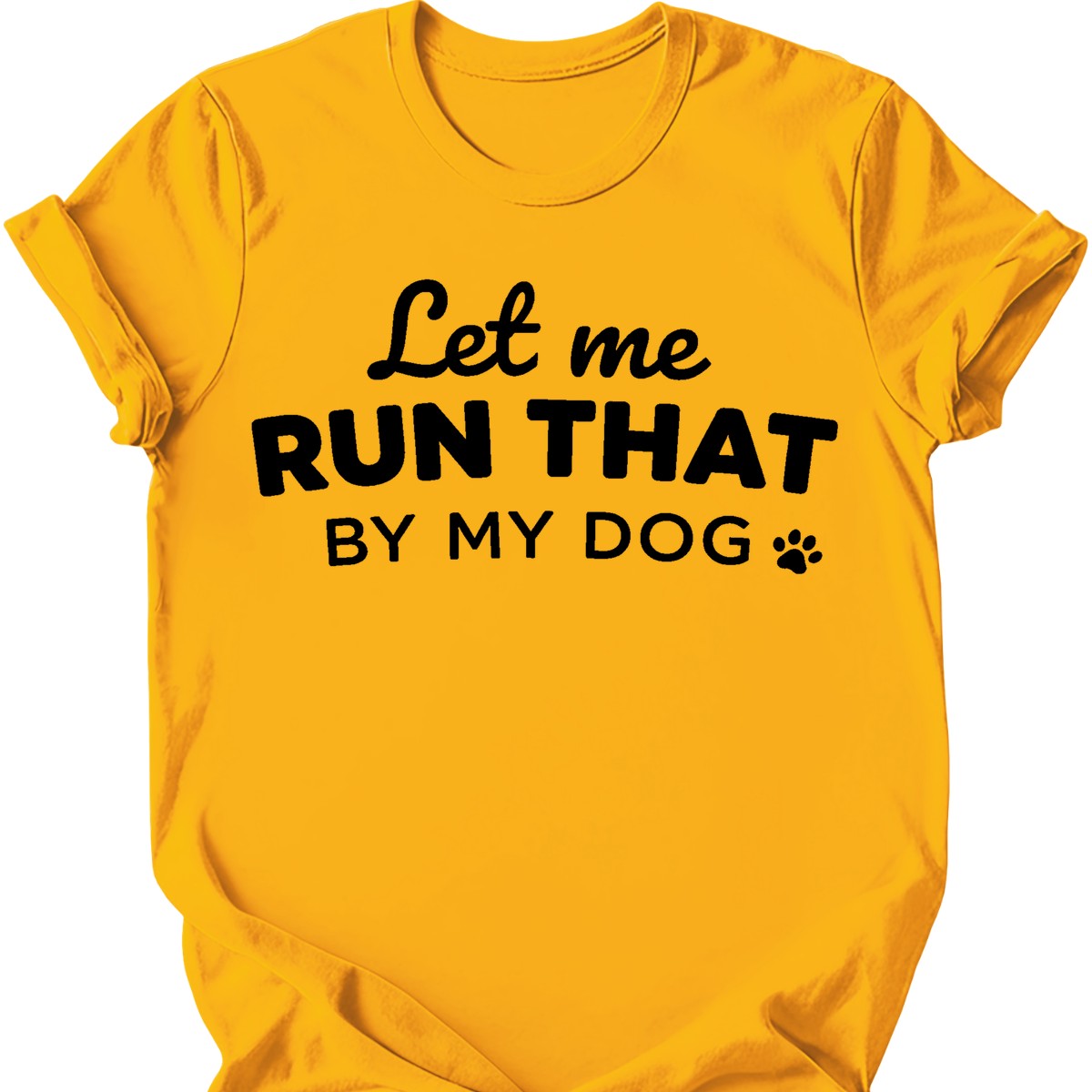 Let Me Run That T-Shirt - Gold