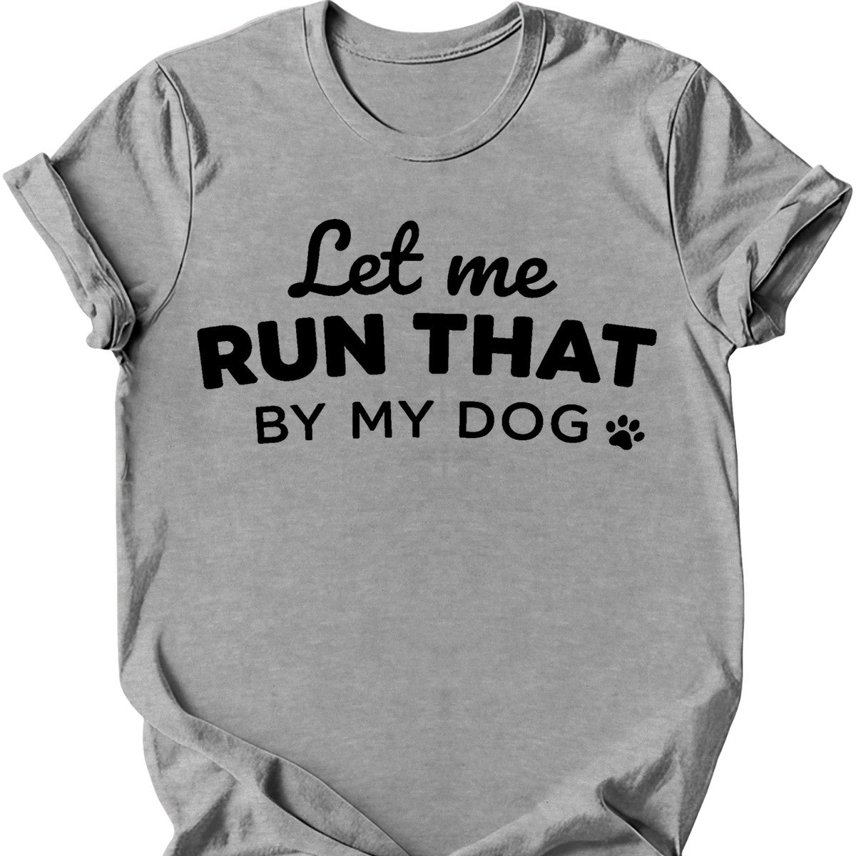 Let Me Run That T-Shirt - Sport Grey