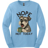 Miniature Schnauzer - Not Today Long Sleeve