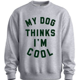My Dog Thinks I'm Cool Sweater
