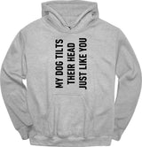My Dog Tilts Their Head Just Like You Hoodie