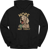 Weimaraner - Not Today Hoodie