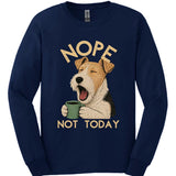 Wire Haired Fox Terrier - Not Today Long Sleeve
