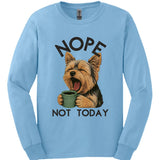 Yorkshire Terrier - Not Today Long Sleeve