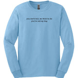You're Not My Dog Long Sleeve
